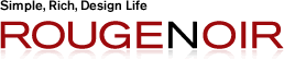 Simple, Rich, Design Life  ROUGENOIR